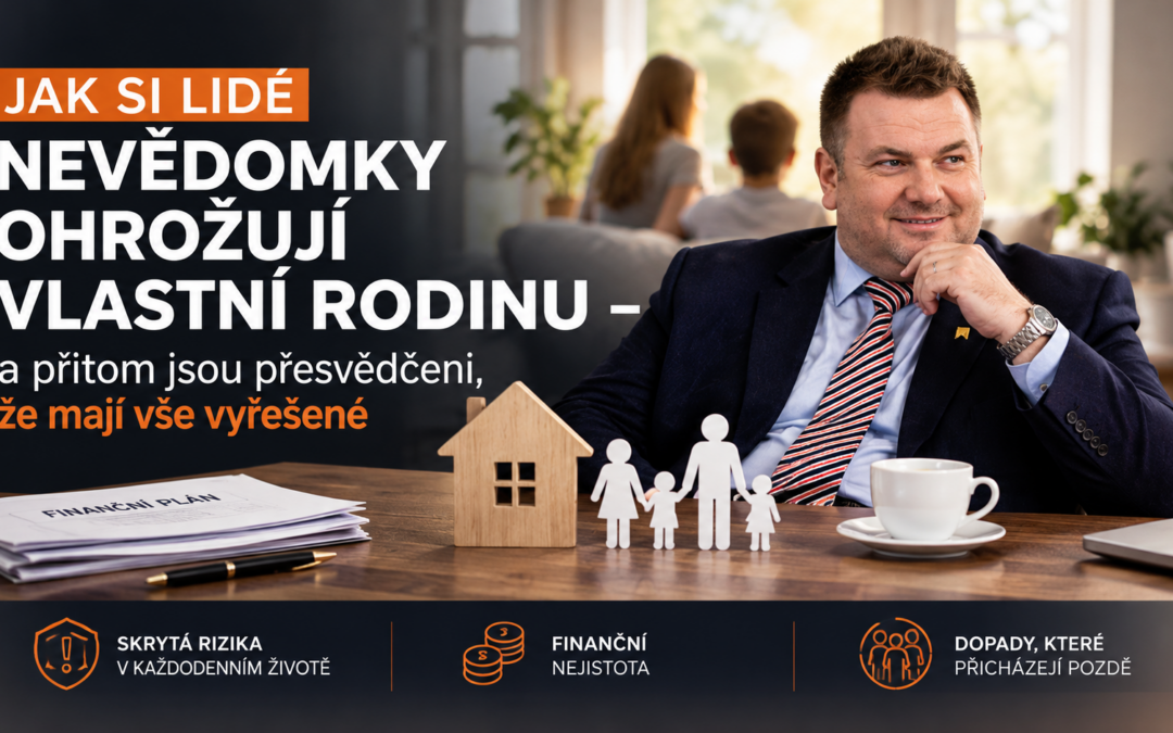 Jak si lidé nevědomky ohrožují vlastní rodinu – a přitom jsou přesvědčeni, že mají vše vyřešené