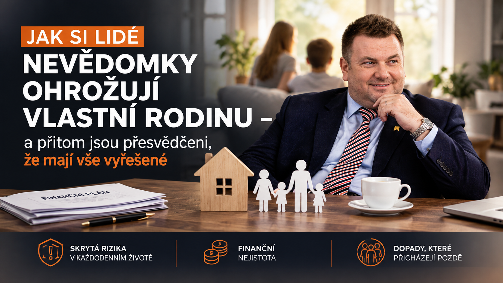 Jak si lidé nevědomky ohrožují vlastní rodinu – a přitom jsou přesvědčeni, že mají vše vyřešené